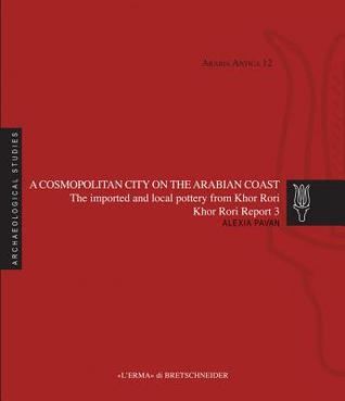 A Cosmopolitan City on the Arabian Coast: The Imported and Local Pottery from Khor Rori. Khor Rori Report 3 (Arabia Antica, 12)