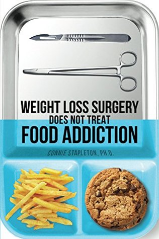 Weight Loss Surgery Does NOT Treat Food Addiction (Kindle Edition)