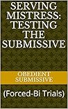Serving Mistress: Testing the Submissive: (Forced-Bi Trials)