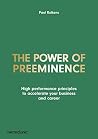 Book cover for The Power of Preeminence: High performance principles to accelerate your business and career