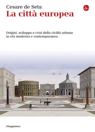 La città europea: Origini, sviluppo e crisi della civiltà urbana in età moderna e contemporanea (Paperback)