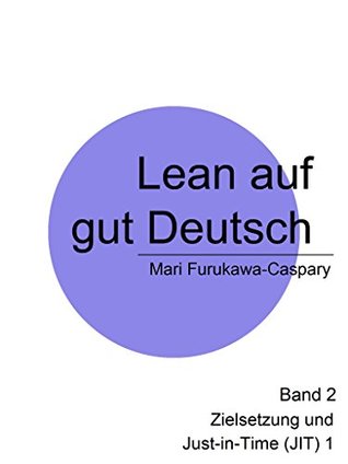 Lean auf gut Deutsch: Band 2 Zielsetzung und Just-in-Time (1) (German Edition)
