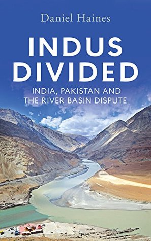Indus Divided: India, Pakistan and the River Basin Dispute (Kindle Edition)