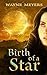 Birth of a Star by Wayne  Meyers