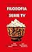 La filosofia spiegata con le serie TV (Italian Edition)