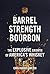 Barrel Strength Bourbon: The Explosive Growth of America's Whiskey