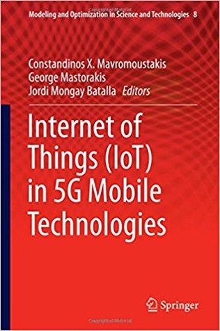 Internet of Things (IoT) in 5G Mobile Technologies (Modeling and Optimization in Science and Technologies, 8)
