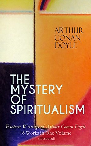 THE MYSTERY OF SPIRITUALISM – Esoteric Writings of Arthur Conan Doyle: Paranormal inquiries, mediumship, and the search for proof beyond the grave (Kindle Edition)