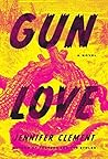 Gun Love by Jennifer Clement Gun Love by Jennifer Clement