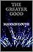 The Greater Good