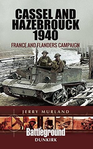 Cassel and Hazebrouck 1940: France and Flanders Campaign (Battleground Dunkirk)