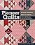 Pioneer Quilts: Prairie Settlers' Life in Fabric