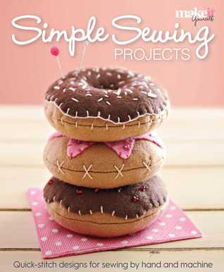 Simple Sewing Projects: Quick-Stitch Designs for Sewing by Hand and Machine (Paperback)
