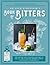 Dr. Adam Elmegirab's Book of Bitters: The bitter and twisted history of one of the cocktail world's most fascinating ingredients