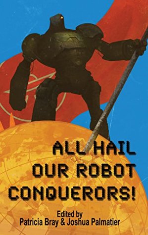 All Hail Our Robot Conquerors! (ebook)