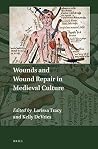 Wounds and Wound Repair in Medieval Culture (Explorations in Medieval Culture, 1) Wounds and Wound Repair in Medieval Culture (Explorations in Medieval Culture, 1)