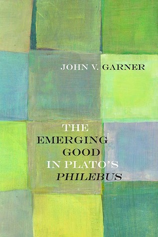 The Emerging Good in Plato's Philebus (Rereading Ancient Philosophy)