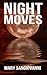 Night Moves: A Collection of the Bizarre, the Tragic, and the Horrifying