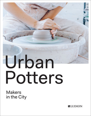 Urban Potters: Makers in the City (Hardcover)