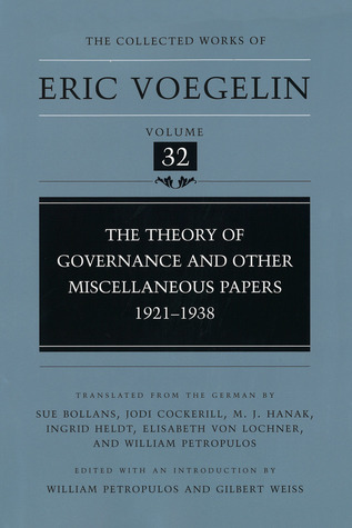 Theory of Governance and Other Miscellaneous Papers, 1921-1938 (CW32) (COLLECTED WORKS ERIC VOEGELIN)