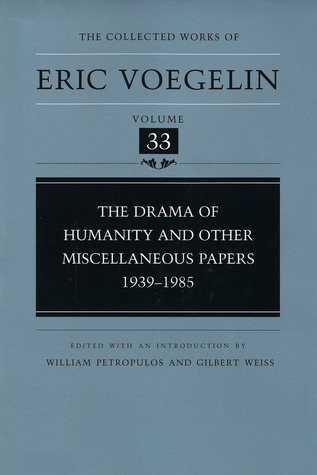 The Drama of Humanity and Other Miscellaneous Papers, 1939-1985 (CW33) (COLLECTED WORKS ERIC VOEGELIN)