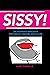 Sissy!: The Effeminate Para...