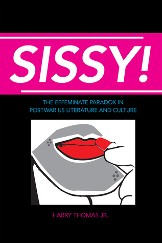 Sissy!: The Effeminate Paradox in Postwar US Literature and Culture