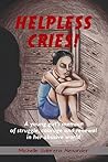 Helpless Cries: A young girl’s memoir of struggle, courage and renewal in her abusive world