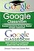 Google Classroom: Easiest Teacher's and Student's Guide to Master Google Classroom (Google Classroom App, Google Classroom For Teachers, Google Classroom Book 2)