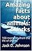Amazing facts about animals by Jack D. Johnson