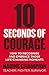 10 Seconds of Courage: How to recognise and embrace those life-changing moments