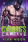 Cyborg's Captive by Vixa Moon Cyborg's Captive by Vixa Moon