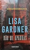 Não Me Apanhas by Lisa Gardner Não Me Apanhas by Lisa Gardner