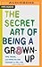 Secret Art of Being a Grown Up, The