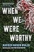 When We Were Worthy