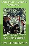 ANTHROPOLOGY SOLVED PAPERS: CIVIL SERVICES 2016