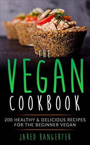 Vegan Cookbook: 200 Healthy & Delicious Recipes For The Beginner Vegan (Kindle Edition)