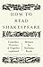 How to Read Shakespeare