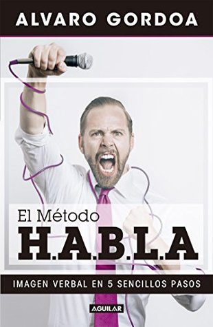El método H.A.B.L.A: Imagen verbal en 5 sencillos pasos (Spanish Edition)