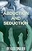 Abduction and Seduction