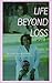 Life Beyond Loss by Ramona Pearcey Burnett