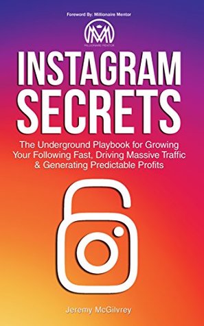 Instagram Secrets: The Underground Playbook for Growing Your Following Fast, Driving Massive Traffic & Generating Predictable Profits (Kindle Edition)