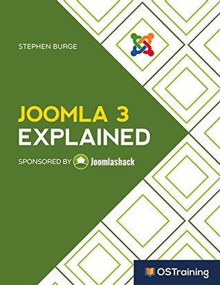 Joomla 3 Explained: Your Step-by-Step Guide to Joomla 3 (The Explained Series)