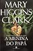 A Menina do Papá by Mary Higgins Clark A Menina do Papá by Mary Higgins Clark