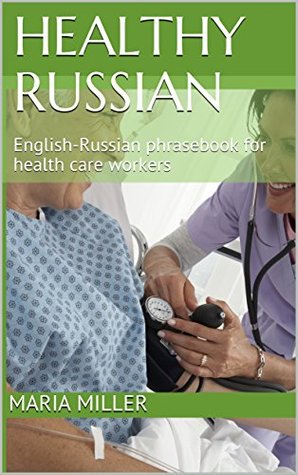 Healthy Russian: English-Russian phrasebook for health care workers (Kindle Edition)