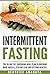 Intermittent Fasting: The 30-Day Fat shredding meal plan to building more muscle, staying lean and getting healthy