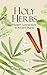 Holy Herbs: Modern Connections to Ancient Plants (Connecting science to the Bible Book 1)