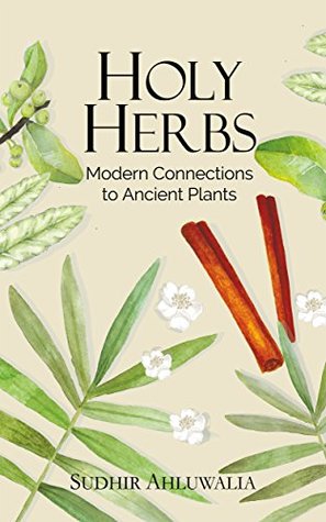 Holy Herbs: Modern Connections to Ancient Plants (Connecting science to the Bible Book 1)