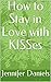 How to Stay in Love with KISSes by Jennifer Daniels