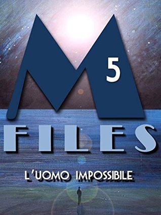M-Files. 5: L'uomo impossibile (Kindle Edition)